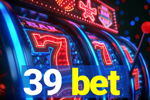 39 bet